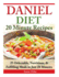 Daniel Diet: 20 Minute Recipes-25 Delectable, Nutritious, & Fulfilling Meals I Just 20 Minutes