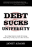 Debt Sucks! : a College Student's Guide to Winning With Money So They Can Live Their Dreams!