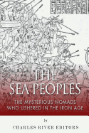 sea peoples the mysterious nomads who ushered in the iron age