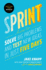 Sprint: Test New Ideas, Solve Big Problems, and Answer Your Most Pressing Questions