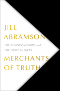merchants of truth the business of news and the fight for facts
