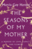 The Seasons of My Mother: a Memoir of Love, Family, and Flowers