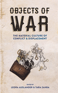 Objects of War: the Material Culture of Conflict and Displacement