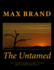 The Untamed an Unabridged Large Print Max Brand Western: the Complete & Unabridged Original Classic Western