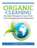 Organic Cleaning: More than 25 Recipes to Concoct Your Own Cleaning Products for a Safer Home