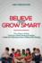 Believe and Grow Smart: 7 Fun, Easy-to-Follow, Classroom Tested, Reading Strategies to Help Your Child Improve Over a Grade Level in Reading