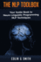 The NLP Toolbox: Your Guide Book to Neuro Linguistic Programming NLP Techniques