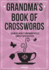 Grandma's Book of Crosswords: 100 Novelty Crossword Puzzles