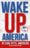 Wake Up America! ! ! : Views of a Hard-Hardworking, Red Blooded, Flag Waving, Right Thinking American