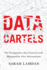 Data Cartels: The Companies That Control and Monopolize Our Information