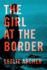 The Girl at the Border: a Novel