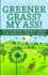 Greener Grass? My Ass!: Relationship Breakup Guide for Fabulous Senior Ladies