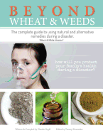 beyond wheat and weeds the complete guide to using natural and alternative