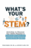 What's Your Stem? : Activities to Discover Your Child's Potential in Science, Technology, Engineering, and Math