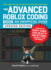 The Advanced Roblox Coding Book: An Unofficial Guide, Updated Edition: Learn How to Script Games, Code Objects and Settings, and Create Your Own World!