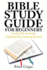 Bible Study Guide for Beginners: Each of the 66 Books Explained for Getting Started (the Bible Study Book)