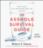 The Asshole Survival Guide: How to Deal With People Who Treat You Like Dirt