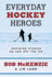 Everyday Hockey Heroes: Inspirational Stories on and Off the Ice