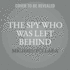 The Spy Who Was Left Behind: Russia, the United States, and the True Story of the Betrayal and Assassination of a Cia Agent