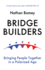 Bridge Builders-Bringing People Together in a Polarized Age