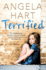 Terrified: the Heartbreaking True Story of a Girl Nobody Loved and the Woman Who Saved Her (Angela Hart)