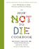 The How Not to Die Cookbook: Over 100 Recipes to Help Prevent and Reverse Disease