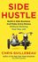 Side Hustle: Build a Side Business and Make Extra Money-Without Quitting Your Day Job