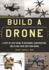 Build a Drone a Stepbystep Guide to Designing, Constructing, and Flying Your Very Own Drone