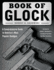 Book of Glock: a Comprehensive Guide to America's Most Popular Handgun