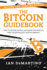 The Bitcoin Guidebook: How to Obtain, Invest, and Spend the World? S First Decentralized Cryptocurrency