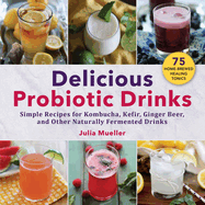delicious probiotic drinks simple recipes for kombucha kefir ginger beer an