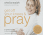 Get Off Your Knees and Pray: a Woman's Guide to Life-Changing Prayer