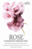 Rose - Goddess Medicine: The Timeless Elixir of Ancient Egypt, Ayurveda, Chinese Medicine, Essential Oils and Modern Medicine