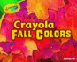 Crayola  Fall Colors (Crayola  Seasons)