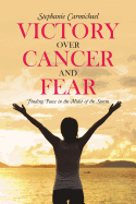Victory Over Cancer and Fear: Finding Peace in the Midst of the Storm