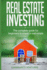 Real Estate Investing: the Complete Guide for Beginners to Invest in Real Estate