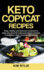 Keto Copycat Recipes: Easy, Healthy and Delicious Cookbook to Make Your Favorite Restaurants Dishes at Home, in Ketogenic Style. Includes 100 Recipes
