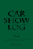 Car Show Log: Single Car Green Cover (S M Car Journals)