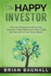 The Happy Investor: Grow Your Retirement Funds Tax Free, Get Secure Double Digit Returns, Retire in Half the Time, and Live Your Dream Lif