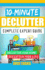 10-Minute Declutter: Complete Expert Guide: Declutter Your Home. Declutter Your Life.