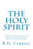 The Holy Spirit: Comprising a Discussion of the Paraclete, the Other Self of Jesus, and Other Phases of the Work of the Spirit of God