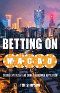 betting on macau casino capitalism and chinas consumer revolution
