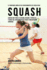 El Programa Completo de Entrenamiento de Fuerza para Squash: Agregue mas fuerza, velocidad, agilidad, y fortaleza, a traves del entrenamiento de fuerza y una nutricion apropiada