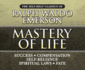 Mastery of Life: the Self-Help Classics of Ralph Waldo Emerson