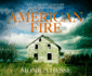 American Fire: Love, Arson, and Life in a Vanishing Land