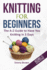 Knitting For Beginners: The A-Z Guide to Have You Knitting in 3 Days (Includes 15 Knitting Patterns)