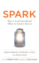 Spark: How to Lead Yourself and Others to Greater Success