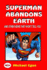 Superman Abandons Earth: And Other News They Won't Tell You