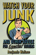 watch your junk and other advice for expectant fathers