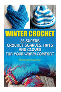 winter crochet 25 superb crochet scarves hats and gloves for your warm comf